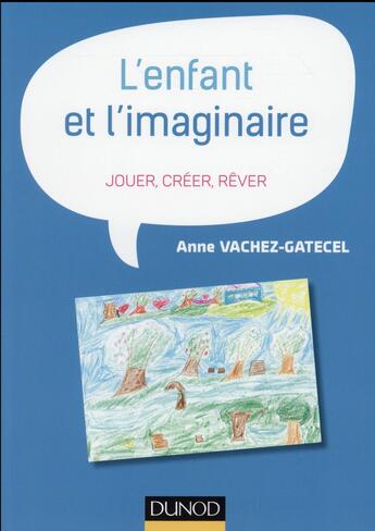 Couverture du livre « L'enfant et l'imaginaire ; jouer, créer, rêver » de Anne Vachez-Gatecel aux éditions Dunod