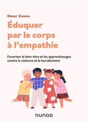 Couverture du livre « Éduquer par le corps à l'empathie : Favoriser le bien-être et les apprentissages contre la violence et le harcèlement » de Omar Zanna aux éditions Dunod