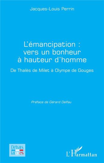 Couverture du livre « L'émancipation : vers un bonheur à hauteur d'homme, de Thales de Milet à Olympe de Gouges » de Jacques-Louis Perrin aux éditions L'harmattan