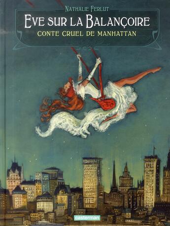 Couverture du livre « Eve sur la balançoire ; conte cruel de Manhattan » de Nathalie Ferlut aux éditions Casterman
