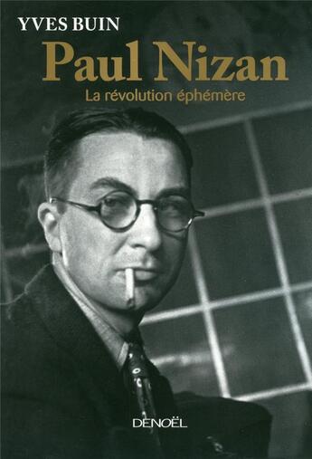 Couverture du livre « Paul Nizan ; la révolution éphémère » de Yves Buin aux éditions Denoel