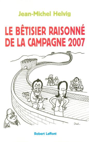 Couverture du livre « Petit bêtisier raisonné de la campagne 2007 » de Jean-Michel Helvig aux éditions Robert Laffont