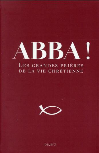 Couverture du livre « Abba ! ; les petites et grandes prières du chrétien » de Michel Wackenheim aux éditions Bayard