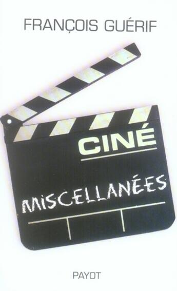 Couverture du livre « Ciné miscellanées » de Francois Guerif aux éditions Payot