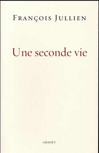 Couverture du livre « Une seconde vie » de Francois Jullien aux éditions Grasset