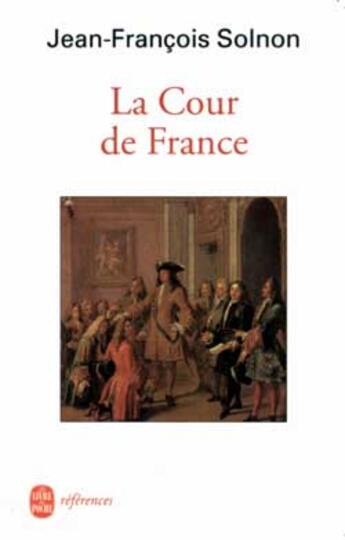 Couverture du livre « La cour de France » de Solnon-J.F aux éditions Le Livre De Poche