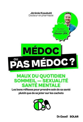 Couverture du livre « Médoc ou pas médoc ? Maux du quotidien, sommeil, sexualité, santé mentale : Les bons réflexes pour prendre soin de sa santé plutôt que de se jeter sur les cachets » de Jeremie Kneubuhl aux éditions Solar