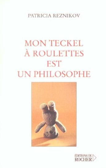 Couverture du livre « Mon teckel a roulettes est un philosophe » de Patricia Reznikov aux éditions Rocher