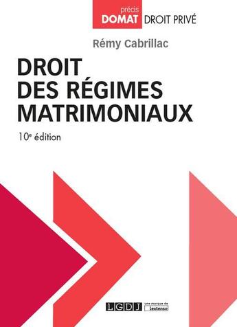 Couverture du livre « Droit des régimes matrimoniaux (10e édition) » de Remy Cabrillac aux éditions Lgdj