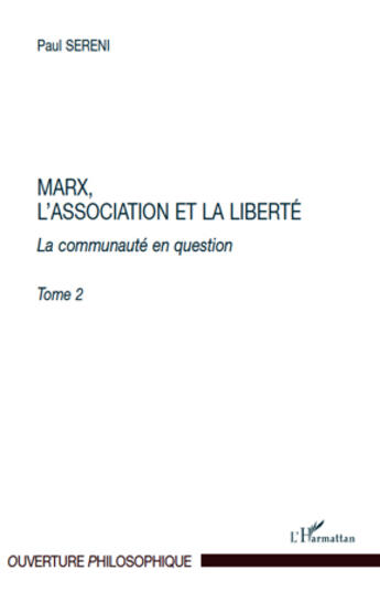 Couverture du livre « Marx, l'association et la liberté Tome 2 ; la communauté en question » de Paul Sereni aux éditions L'harmattan