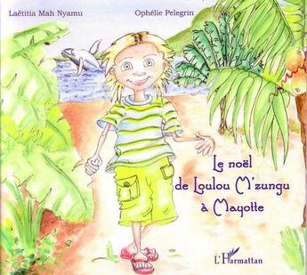 Couverture du livre « Le noël de Loulou M'zungu à Mayotte » de Laetitia Mah Nyamu et Ophelie Pelegrin aux éditions L'harmattan