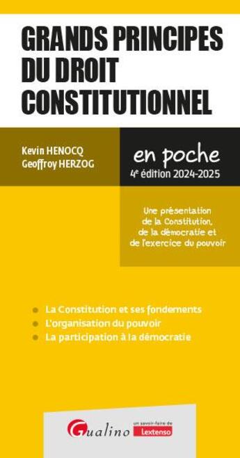 Couverture du livre « Grands principes du droit constitutionnel : Une présentation des notions de Constitution, de démocratie et d'exercice du pouvoir (4e édition) » de Kevin Henocq et Geoffroy Herzog aux éditions Gualino