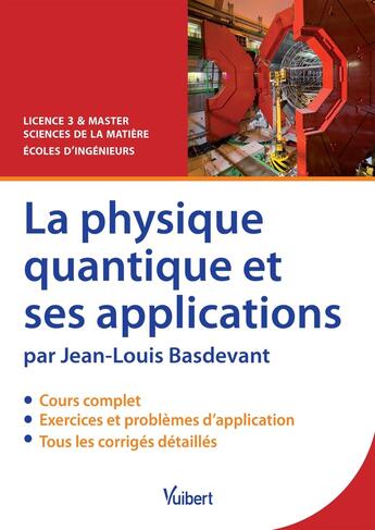 Couverture du livre « La physique quantique et ses applications ; licence 3 et master sciences de la matière, écoles d'ingénieurs » de Jean-Louis Basdevant aux éditions De Boeck Superieur