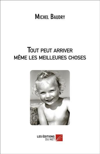 Couverture du livre « Tout peut arriver même les meilleures choses » de Michel Baudry aux éditions Editions Du Net