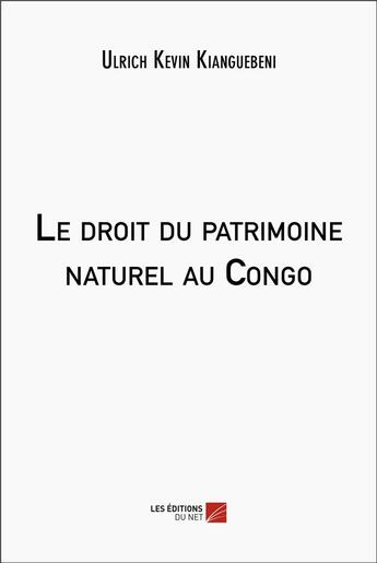 Couverture du livre « Le droit du patrimoine naturel au Congo » de Ulrich Kevin Kianguebeni aux éditions Editions Du Net