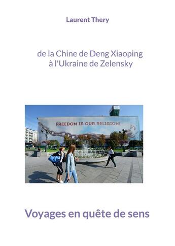 Couverture du livre « Voyages en quête de sens : de la Chine de Deng Xiaoping à l'Ukraine de Zelenskyy » de Thery Laurent aux éditions Books On Demand