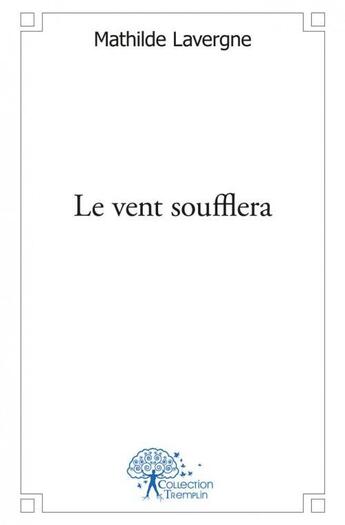 Couverture du livre « Le vent soufflera » de Mathilde Lavergne aux éditions Edilivre