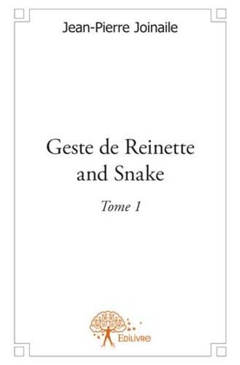 Couverture du livre « Geste de Reinette and Snake t.1 » de Jean-Pierre Joinaile aux éditions Edilivre