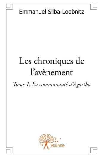 Couverture du livre « Les chroniques de l'avènement t.1 ; la communauté d'Agartha » de Emmanuel Silba-Loebnitz aux éditions Edilivre