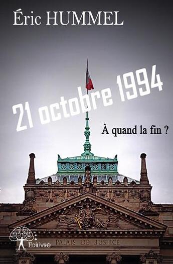 Couverture du livre « 21 octobre 1994 ; à quand la fin ? » de Eric Hummel aux éditions Edilivre