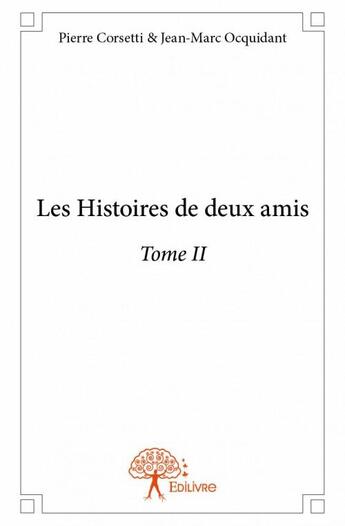 Couverture du livre « Les histoires de deux amis t.2 » de Pierre Corsetti et Jean-Marc Ocquidant aux éditions Edilivre