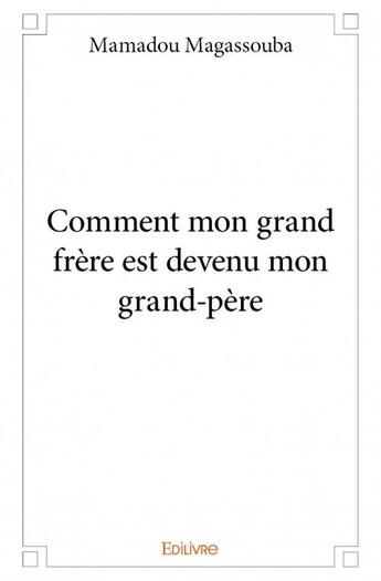 Couverture du livre « Comment mon grand frere est devenu mon grand-père » de Magassouba Mamadou aux éditions Edilivre