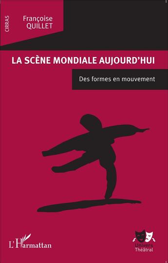 Couverture du livre « La scène mondiale aujourd'hui ; des formes en mouvement » de Francoise Quillet aux éditions L'harmattan