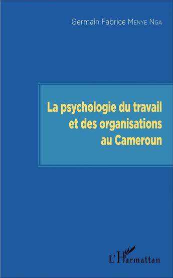 Couverture du livre « La psychologie du travail et des organisations au Cameroun » de Germain Fabrice Menye Nga aux éditions L'harmattan