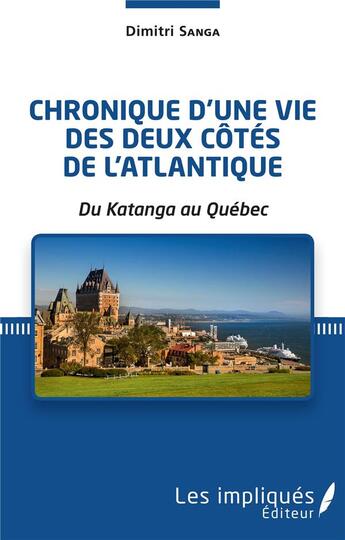 Couverture du livre « Chronique d'une vie des deux côtés de l'Atlantique ; du Katanga au Québec » de Dimitri Sanga aux éditions Les Impliques