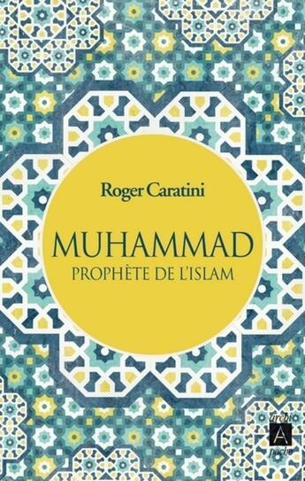 Couverture du livre « Muhammad, prophète de l'Islam » de Roger Caratini aux éditions Archipoche