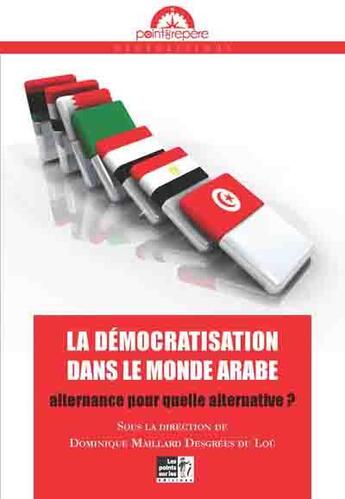 Couverture du livre « La démocratisation dans le monde arabe ; alternance pour quelle alternative ? » de  aux éditions Les Points Sur Les I