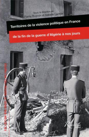 Couverture du livre « Territoires de la violence politique en France de la fin de la guerre d'Algérie à nos jours » de Fanny Bugnon et Isabelle Lacroix et Collectif aux éditions Riveneuve