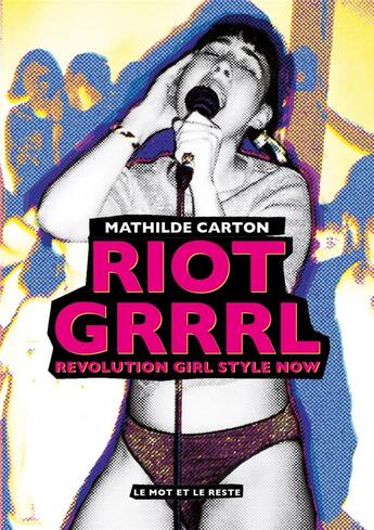 Couverture du livre « Riot grrrl ; revolution girl style now » de Carton Mathilde aux éditions Le Mot Et Le Reste