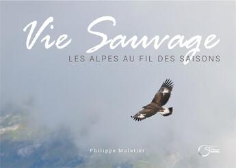 Couverture du livre « Vie sauvage ; les Alpes au fil des saisons » de Philippe Mulatier aux éditions Fournel