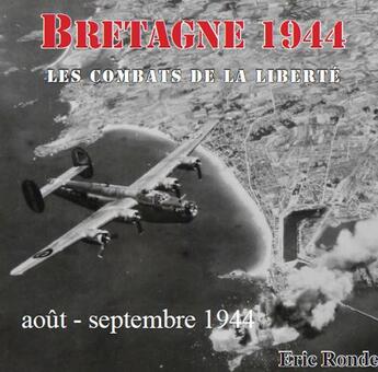 Couverture du livre « Bretagne 1944 ; les combats de la liberté ; août - septembre 1944 » de Eric Rondel aux éditions Ouest & Cie