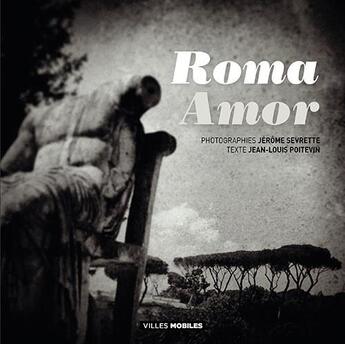 Couverture du livre « Roma amor » de Jean-Louis Poitevin et Jerome Sevrette aux éditions Editions De Juillet