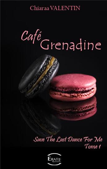 Couverture du livre « Save the last dance for me Tome 1 : café Grenadine » de Chiaraa Valentin aux éditions Erato Editions