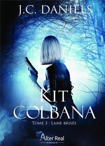 Couverture du livre « Kit Colbana Tome 3 : lame brisée » de J.C. Daniels aux éditions Alter Real