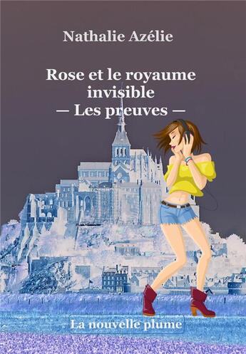 Couverture du livre « Rose et le royaume invisible les preuves » de Azelie Nathalie aux éditions La Nouvelle Plume