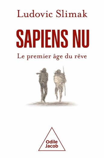 Couverture du livre « Sapiens nu : Le premier âge du rêve » de Ludovic Slimak aux éditions Odile Jacob