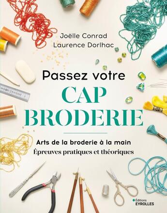 Couverture du livre « Passez votre CAP broderie » de Laurence Dorlhac et Joelle Conrad aux éditions Eyrolles