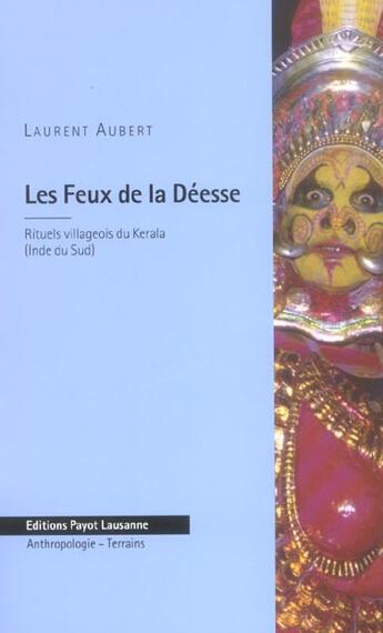 Couverture du livre « Les Feux De La Deesse ; Rituels Villageois Du Kerala, Inde Du Sud » de Laurent Aubert aux éditions Payot Lausanne