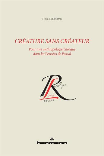 Couverture du livre « Créature sans créateur : Pour une anthropologie baroque dans les Pensées de Pascal » de Bjornstad Hall aux éditions Hermann