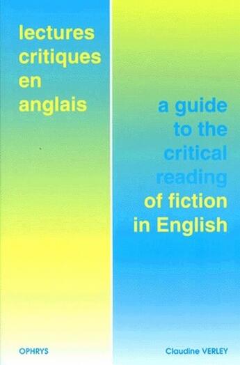 Couverture du livre « Lectures critiques en anglais ; a guide to the critical reading of fiction in English » de Claudine Verley aux éditions Ophrys