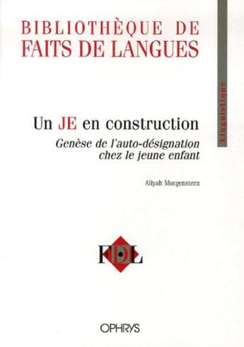 Couverture du livre « Un je en construction ; genèse de l'autodésignation chez le jeune enfant » de Aliyah Morgenstern aux éditions Ophrys