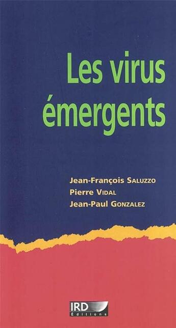 Couverture du livre « Les virus émergents » de Pierre Vidal et Jean-Francois Saluzzo et Jean-Paul Gonzalez aux éditions Ird