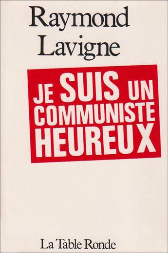 Couverture du livre « Je suis un communiste heureux » de Lavigne Raymond aux éditions Table Ronde