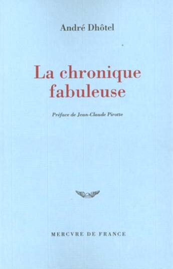 Couverture du livre « La chronique fabuleuse » de Dhotel/Pirotte aux éditions Mercure De France