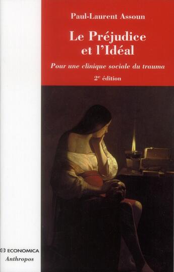 Couverture du livre « Le préjudice et l'idéal ; pour une clinique sociale du trauma (2e édition) » de Paul-Laurent Assoun aux éditions Economica