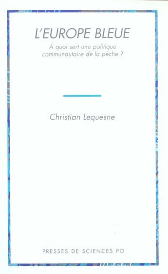 Couverture du livre « L'Europe bleue ; à quoi sert une politique communautaire de la pêche? » de Christian Lequesne aux éditions Presses De Sciences Po